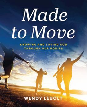 Paperback Made to Move: Knowing and Loving God Through Our Bodies Book