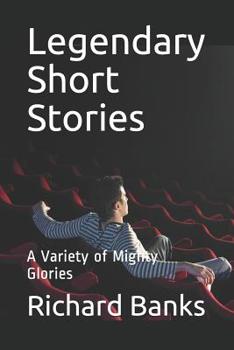 Legendary Short Stories: A Variety of Mighty Glories