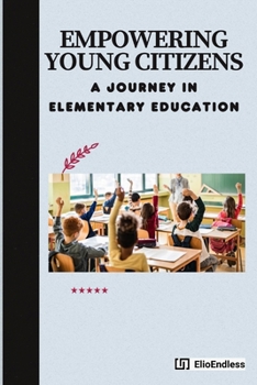 Paperback Empowering Young Citizens: A Journey in Elementary Education Book