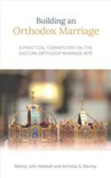 Paperback Building an Orthodox Marriage: A Practical Commentary on the Eastern Orthodox Marriage Rite Book