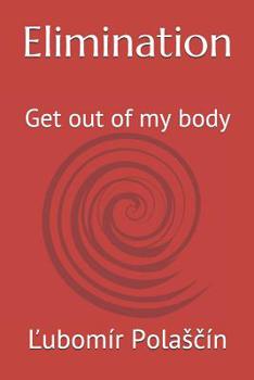 Paperback Elimination: Get out of my body Book
