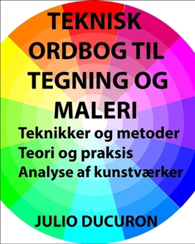 Paperback Teknisk ordbog til tegning og maleri: Teknikker og metoder. Teori og praksis. Analyse af kunstværker [Danish] Book
