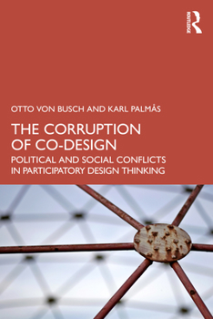 Paperback The Corruption of Co-Design: Political and Social Conflicts in Participatory Design Thinking Book