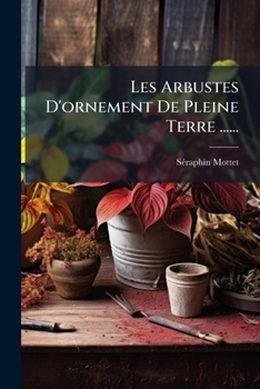 Paperback Les Arbustes D'ornement De Pleine Terre ...... [French] Book