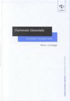 Charismatic Glossolalia: An Empirical-Theological Study (Ashgate New Critical Thinking in Religion, Theology, and Biblical Studies) (Ashgate New Critical ... in Religion, Theology, and Biblical Studie