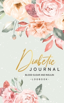 Diabetic journal log book blood sugar and insulin: Blood Sugar and Insulin with Notes Glucose Log Book  for 53 Weeks small Pocket size 5x8 inch