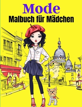 Mode Malbuch f�r M�dchen: Mode Malbuch, Modestil, Kleidung, Coole, S��e Designs, Malbuch F�r M�dchen jeden Alters, J�ngere M�dchen, Jugendliche, Jugendliche, Alter 4-8, 8-12