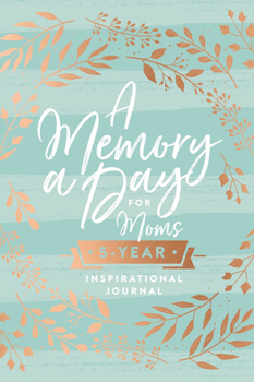 Hardcover A Memory a Day for Moms: A Five-Year Inspirational Journal Book