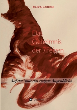 Paperback Das Geheimnis Der 7 Feigen: Auf der Spur des ewigen Augenblicks [German] Book