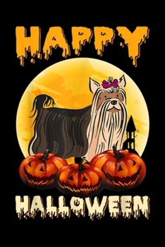 Happy Halloween: Happy Halloween Yorkshire Terrier Dog Scary Pumpkin Gifts  Journal/Notebook Blank Lined Ruled 6x9 100 Pages