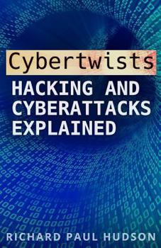 Paperback Cybertwists: Hacking and Cyberattacks Explained Book