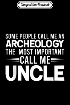 Composition Notebook: Mens Proud Uncle Archeology Uncles Archeologist Gifts Journal/Notebook Blank Lined Ruled 6x9 100 Pages