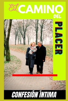 El camino del placer (vol 11): Confesion íntima, secreto, fantasía, placer, romance, confianza, historias eróticas, sexo adulto (Spanish Edition)