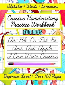 Cursive Handwriting Practice Workbook for Kids, Beginner Level: Learn to Write in Cursive Letters for Beginners, Letters, Words and Sentences