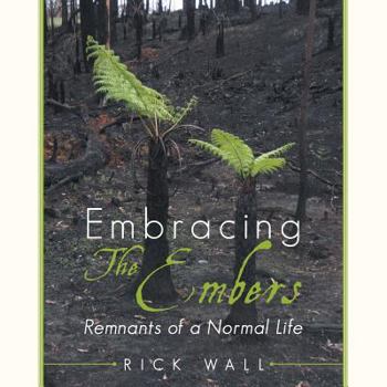 Paperback Embracing The Embers: Remnants of a Normal Life Book