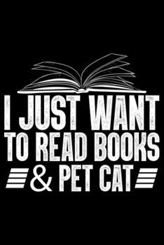 Paperback I Just Want To Read Books & Pet Cat: Books Lover Journal Notebook - Reading Book Lover Gifts - Gifts for Librarian Notebook Journal - Funny Reading Bo Book