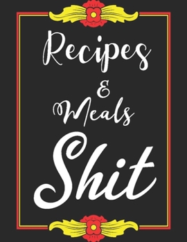 Paperback Recipes & Meals Shit: My Recipes Keeper: Journal to Write In Recipe Cards and Cooking Gifts, chic Food Cookbook Design, Document all Your Sp Book