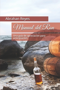 Paperback Manual del Ron: Una guía de apreciación para principiantes [Spanish] Book