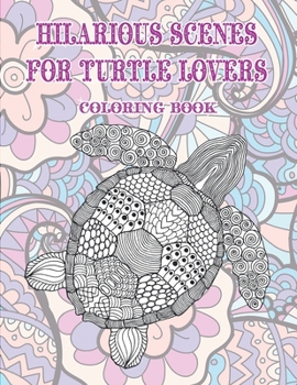 Hilarious Scenes for Turtle Lovers - Coloring Book ??