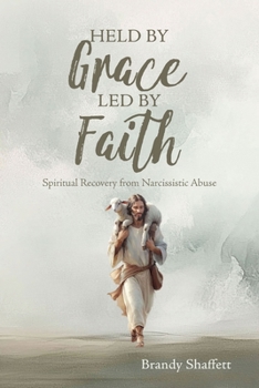 Paperback Held by Grace, Led by Faith: Spiritual Recovery from Narcissistic Abuse Book