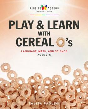 Play and Learn With Cereal O's: Simple, Effective Activities to Help You Educate Your Preschool Child