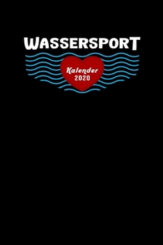 Wassersport Kalender 2020 für alle Schwimmer Taucher Kanuten Ruderer Surfer: Tagesplaner, Wochenplaner Größe Ca. Din A5, Geschenk Für Alle See Meer Wasser Liebhaber (German Edition)