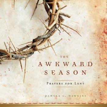 Paperback The Awkward Season: Prayers for Lent Book