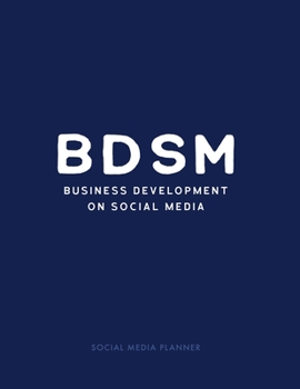 Paperback Bdsm: Business Development on Social Media Social Media Planner: Undated Year Agenda Weekly Scheduler to help you with Socia Book