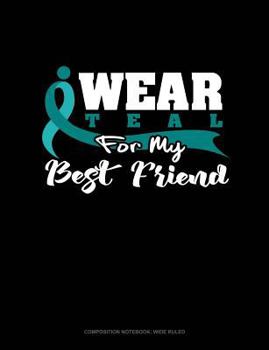 Paperback I Wear Teal for My Best Friend: Composition Notebook: Wide Ruled Book
