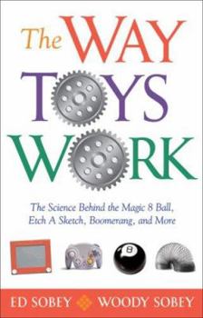 Paperback The Way Toys Work: The Science Behind the Magic 8 Ball, Etch a Sketch, Boomerang, and More Book
