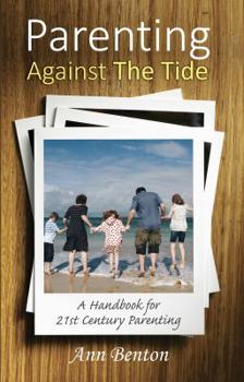 Paperback Parenting Against the Tide: A Handbook for Twenty-First Century Christian Parents Book