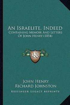 Paperback An Israelite, Indeed: Containing Memoir And Letters Of John Henry (1854) Book