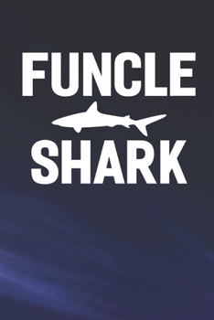 Funcle Shark: Family life Grandpa Dad Men love marriage friendship parenting wedding divorce Memory dating Journal Blank Lined Note Book Gift