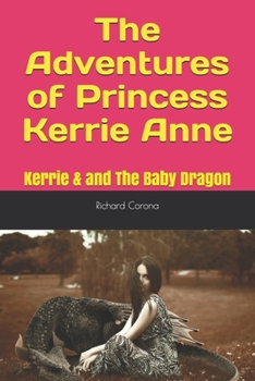 The Adventures of Princess Kerrie Anne: Kerrie & and The Baby Dragon