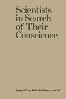 Scientists in Search of Their Conscience: Proceedings of a Symposium on The Impact of Science on Society organised by The European Committee of The ... of Science Brussels, June 28-29, 1971
