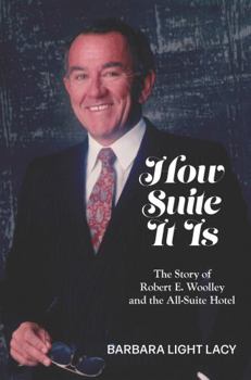 Hardcover How Suite It Is: The Story of Robert E. Woolley and the All-Suite Hotel Book