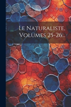 Paperback Le Naturaliste, Volumes 25-26... [French] Book