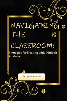 Paperback Navigating the Classroom: Strategies for Dealing with Difficult Students. Book