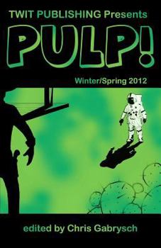 Paperback Twit Publishing Presents: PULP!: Winter/Spring 2012 Book