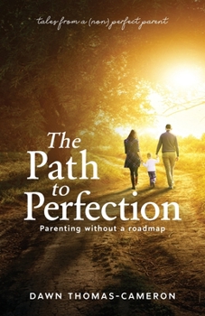 Paperback The Path to Perfection: Parenting without a roadmap: tales from a (non) perfect parent Book