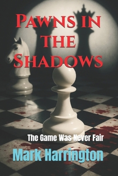 Pawns in the Shadows: The Game Was Never Fair (Will Anderson & Casey Murphy Detective Thriller)