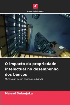 O impacto da propriedade intelectual no desempenho dos bancos (Portuguese Edition)