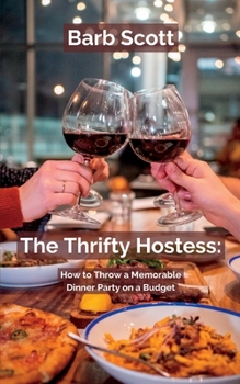 Paperback The Thrifty Hostess: How to Throw a Memorable Dinner Party on a Budget Book