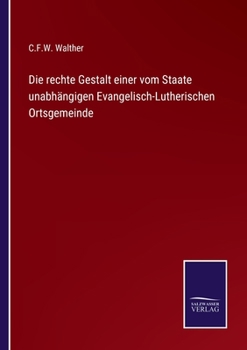 Paperback Die rechte Gestalt einer vom Staate unabhängigen Evangelisch-Lutherischen Ortsgemeinde [German] Book