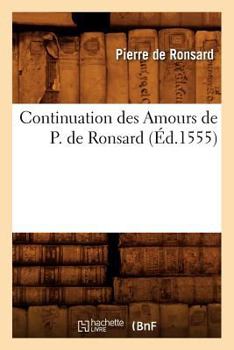 Paperback Continuation Des Amours de P. de Ronsard (Éd.1555) [French] Book