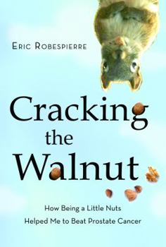 Paperback Cracking the Walnut: How Being a Little Nuts Helped Me to Beat Prostate Cancer Book
