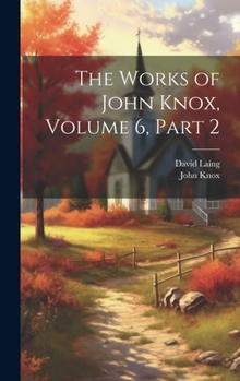 Hardcover The Works of John Knox, Volume 6, part 2 Book