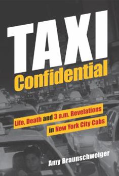 Taxi Confidential: Life, Death and 3 A.M. Revelations in New York City Cabs