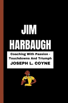 Paperback Jim Harbaugh: Coaching With Passion - Touchdowns And Triumph Book