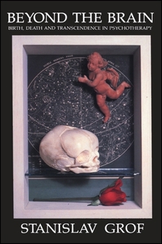 Hardcover Beyond the Brain: Birth, Death, and Transcendence in Psychology Book